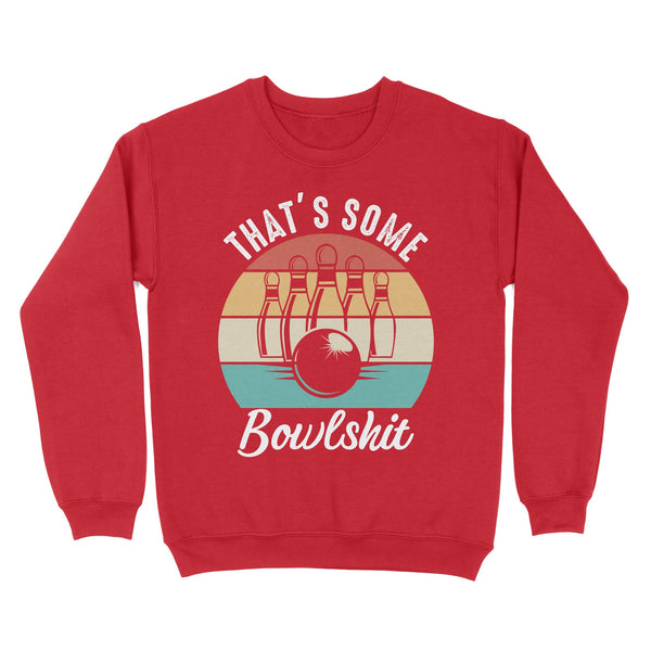 Funny Bowling Shirt That's Some Bowlshit Retro Bowling Tee Vintage Sweatshirt D06 NQS4620