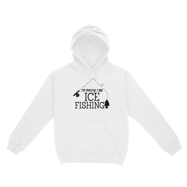 I'd rather be Ice fishing crappie Ice Hole Fish Frozen Winter Snow Angling D02 NQS2506 - Hoodie