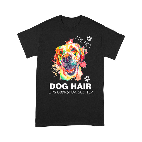 It's Not Dog Hair It's Labrador Glitter Labrador Lover T-shirt| Cool Lab Owner Shirt Dog Lover Gift| JTSD336