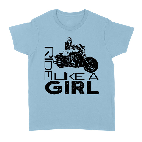 Ride Like A Girl - Motorcycle Women T-shirt, Cool Tee for Female Rider, Cruiser Biker Girl| NMS31 A01