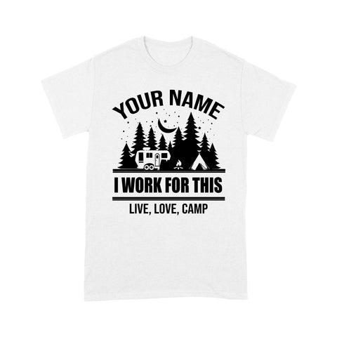 Live Love Camp I work for this Custom name camping T shirt camping gifts - FSD1647D08