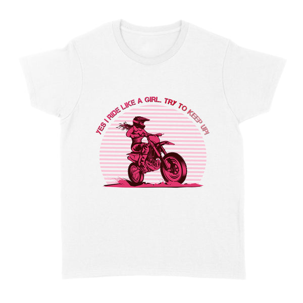 Yes I Ride Like A Girl - Motorcycle Women T-shirt, Cool Tee for Female Rider, Cruiser Biker Girl| NMS32 A01