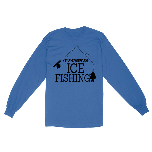 I'd rather be Ice fishing crappie Ice Hole Fish Frozen Winter Snow Angling D02 NQS2506 Standard Long Sleeve