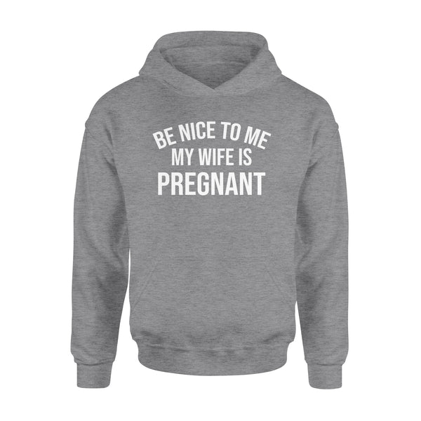 Be Nice to me My Wife is Pregnant, Pregnancy Announcement, New Father Shirts, new daddy gifts ideas D02 NQS1344  - Standard Hoodie