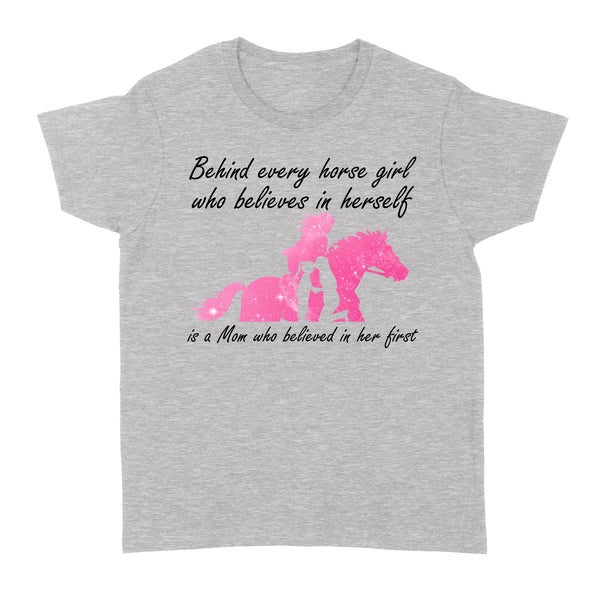 Behind every horse girl who believes in herself is a mom who believed in her first D03 NQS3157 Women's T-shirt