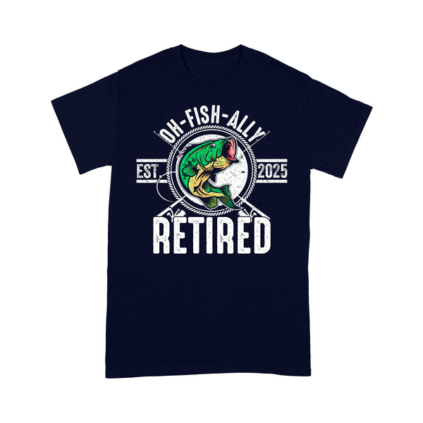 Bass Fishing Oh-fish-ally retired est 2025 T Shirts, Funny retired Fishing Shirts FFS - IPHW1771