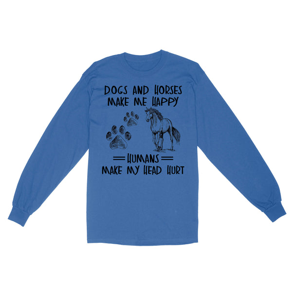 Dogs and horses make me happy humans make my head hurt D01 NQS2894 Standard Long Sleeve