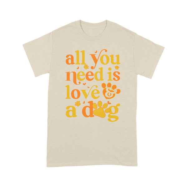 Funny Dog Lover T-shirt for Valentine's Day| All You Need Is Love & A Dog T-shirt - Dog Mom Shirt, Dog Lover Gift, Dog Lover Tee, Funny Valentine Shirt| JTSD106 A02M07