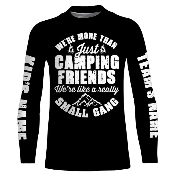 We're more than just camping friends we're like a really small gang T-shirt personalized long sleeve custom name