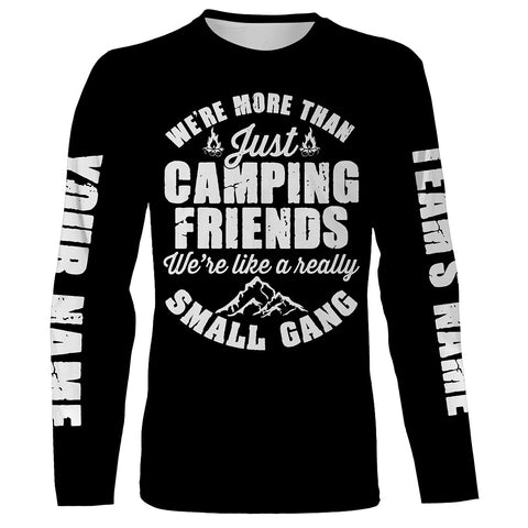 We're more than just camping friends we're like a really small gang T-shirt personalized long sleeve custom name