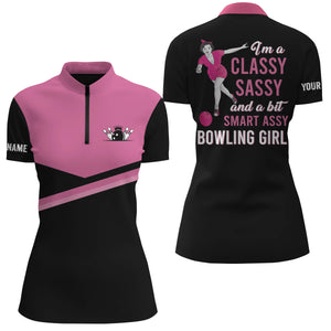 Custom pink women Quarter Zip bowling shirt I'm a classy sassy and a bit smart assy bowling girl NQS4677