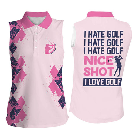 Funny pink Womens sleeveless polo shirts I hate golf nice shot I love golf, golf gifts for girls NQS4166