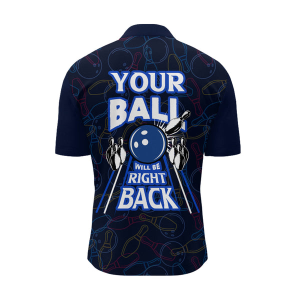 Custom Bowling Shirt for Men, Funny Blue Bowling Jersey Your Ball Will Be Right Back Quarter-Zip NBZ172