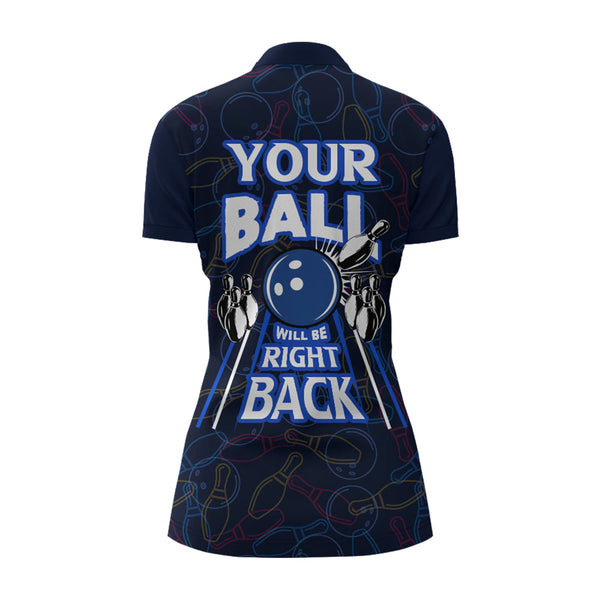 Custom Bowling Shirt for Women, Funny Blue Bowling Jersey Your Ball Will Be Right Back Quarter-Zip NBZ172