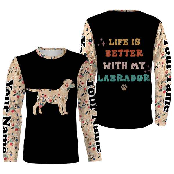 Cute Floral Labrador Retriever Shirt| Life is Better With Labrador Custom Labrador Owner Shirt Lab Mom JTSD339