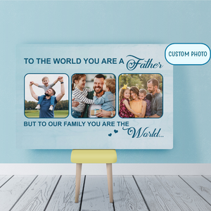 Custom Dad Canvas| Father You Are The World| Father's Day Gift for Dad, Father, Husband, Dad Birthday JC890