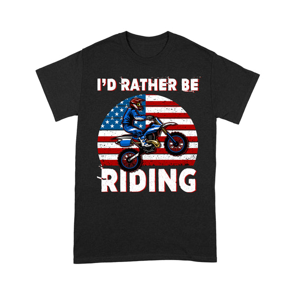 Patriotic Dirt Bike Men T-shirt - I'd Rather Be Riding - Cool Extreme Motocross Tee for Biker, Off-road Dirt Racing| NMS205 A01