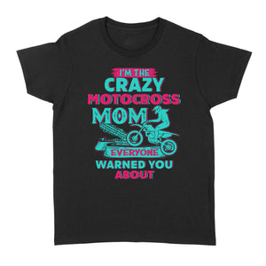 I'm The Crazy Motocross Mom Everyone Warns You About, Funny Motorcycle Shirt for Mom Mother's Day Gift| NMS355 A01