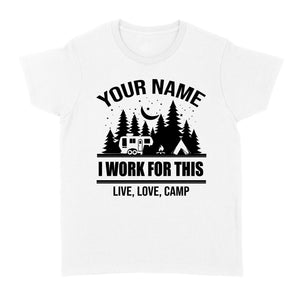 Live Love Camp I work for this Custom name camping T shirt camping gifts - FSD1647D08