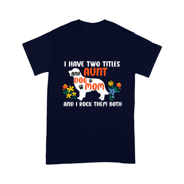 Funny Aunt & Dog Mom Shirt| I Have Two Titles Aunt and Dog Mom Floral Shirt for Dog Lover| JTSD250