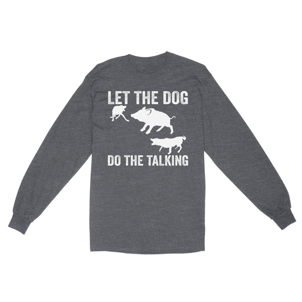 Let The Dog Do The Talking - Funny Wild Boar Hunting Dog Long sleeve FSD3723D03