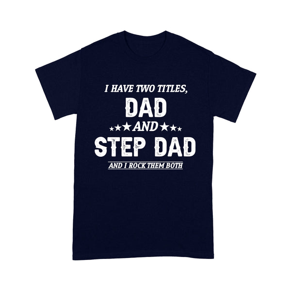 Funny Step Dad Shirts | I Have Two Titles Dad And Step Dad And I Rock Them Both |  Funny Shirts For Mens, Grandpa Papa Dad Husband In Father'S Day, Birthday, Christmas | NS46 Myfihu