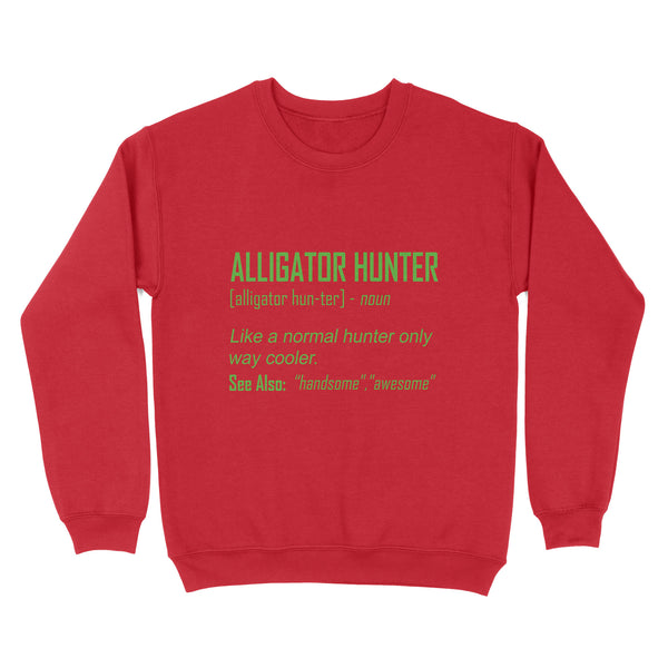 Alligator Hunter "Like a normal hunter only way cooler" Funny hunting shirt Standard Sweatshirt FSD2419D08