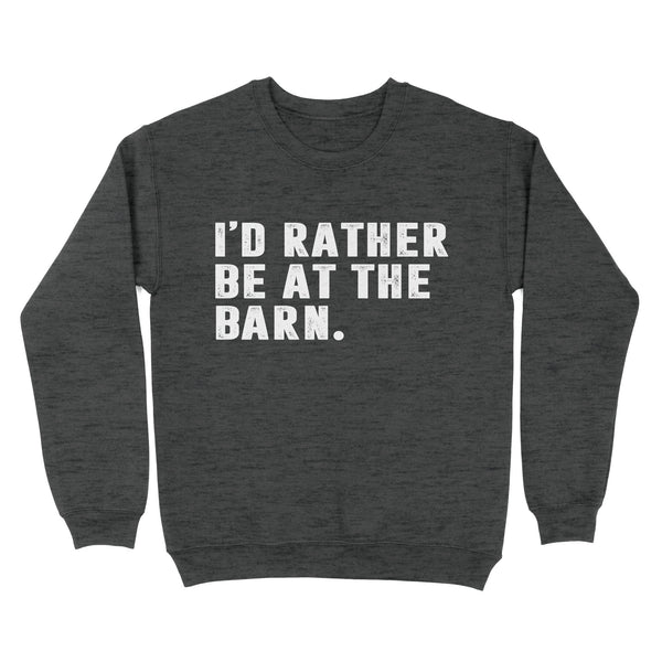 I'd Rather Be At The Barn, Country Girl Shirt, Gift For Horse Owner, Horse Trainer, Country Farm Girl Shirt D02 NQS2803 - Standard Crew Neck Sweatshirt