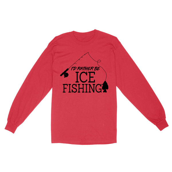 I'd rather be Ice fishing crappie Ice Hole Fish Frozen Winter Snow Angling D02 NQS2506 Standard Long Sleeve