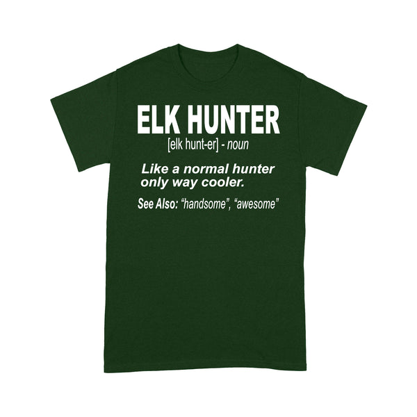 Elk Hunter Shirt for People Who Hunt Elk "Like a normal hunter only way cooler" - FSD1244D06