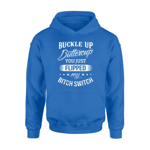 Buckle up Buttercup You just Flipped my Bitch Switch - Standard Hoodie