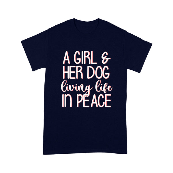 Dog Lover Shirt for Women - A Girl and Her Dog Living Life In Peace 2D T-shirt - Dog Mom Gift, Dog Mama Shirt, Dog Mom T-shirt, Dog Lover Tee, Dog Lover Shirt - JTSD117 A02M01