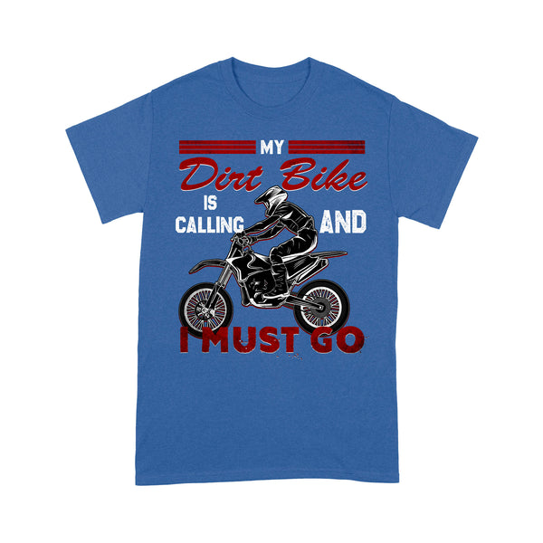 Funny Dirt Bike Men T-shirt - My Dirt Bike Is Calling and I Must Go - Cool Biker Tee, Motocross Racing Shirt| NMS257 A01