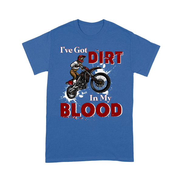 Funny Dirt Bike Men T-shirt - I've Got Dirt in My Blood - Cool Motocross Biker Tee, Off-road Dirt Racing| NMS211 A01