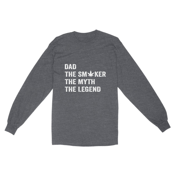 Dad The Smoker The Myth The Legend Shirt, Dad Smokes Weed Shirt | Funny Weed Shirt | Funny Leaf Shirt For Dad On Father'S Day | Awesome Marijuana Leaf Pothead Stoner 420 Dad Shirts | NS58 Long Sleeve