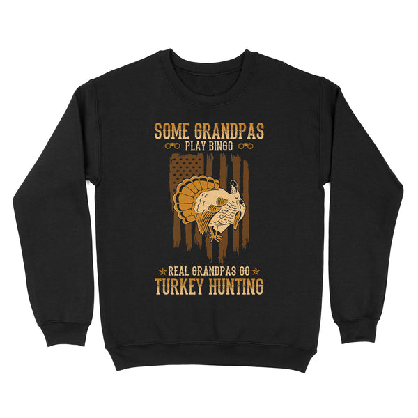 Some grandpas play bingo, real grandpas go turkey hunting American flag patriot hunting Sweatshirt D06 NQS1928