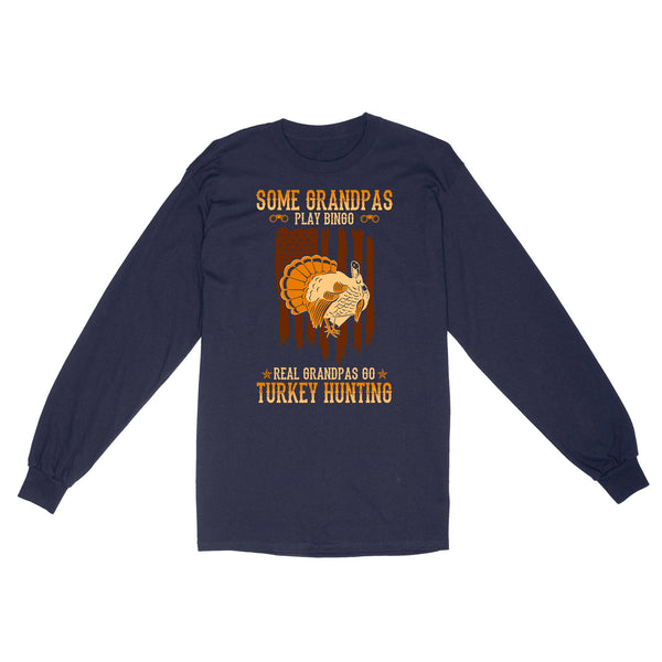 Some grandpas play bingo, real grandpas go turkey hunting American flag hunting Long Sleeve D06 NQS1928