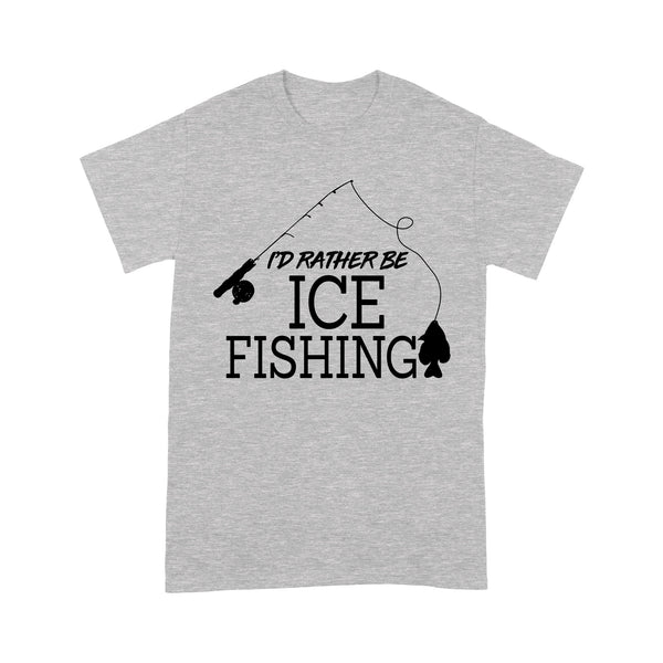 I'd rather be Ice fishing crappie Ice Hole Fish Frozen Winter Snow Angling D02 NQS2506 - T shirt