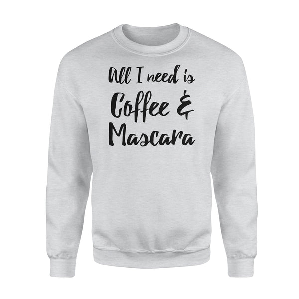 All I Need Is Coffee And Mascara - Standard Crew Neck Sweatshirt