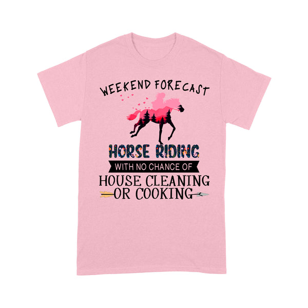 Weekend forecast horse riding with no chance of house cleaning or cooking D02 NQS3273 Standard T-Shirt