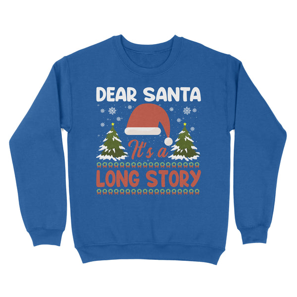 Funny Dear Santa It's a Long Story Christmas Sweatshirt gift ideas FFS - IPHW1912