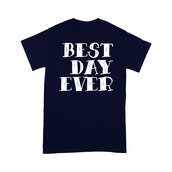 Best Day Ever Gift - Standard T-shirt