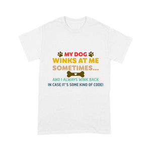 Funny Dog Lover T-shirt| My Dog Winks At Me Sometimes T-shirt for Dog Dad, Dog Dad, Dog Lover Tee| JTSD159 A02M06