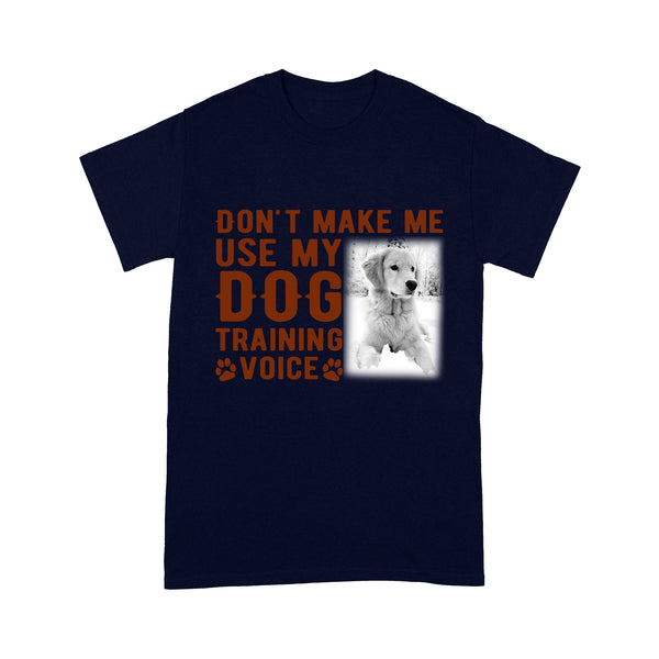 Funny Dog Shirt - Dog Training Shirt - Don't Make Me Use My Dog Training Voice Shirt - Dog Lover Shirt Gift for Dog Mom, Dog Dad, Dog Owner - JTSD86