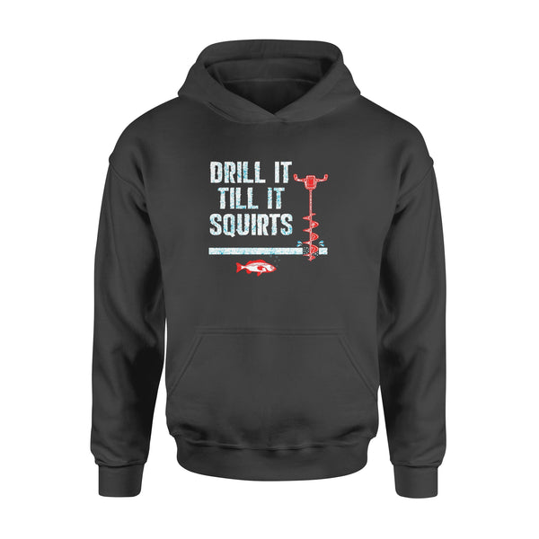 Drill it till it squirts ice fishing shirt D08 NQS1368 - Standard Hoodie