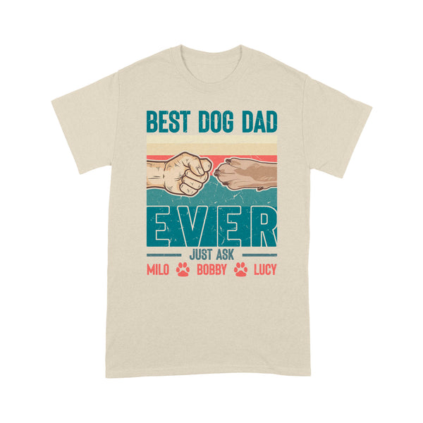 Best Dog Dad Ever - Cute T-Shirt for Dog Dad, Custom Dogs Name, Fathers Day, Christmas Gift| NTS210D