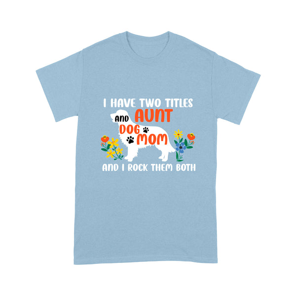 Funny Aunt & Dog Mom Shirt| I Have Two Titles Aunt and Dog Mom Floral Shirt for Dog Lover| JTSD250