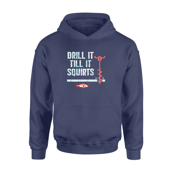 Drill it till it squirts ice fishing shirt D08 NQS1368 - Standard Hoodie
