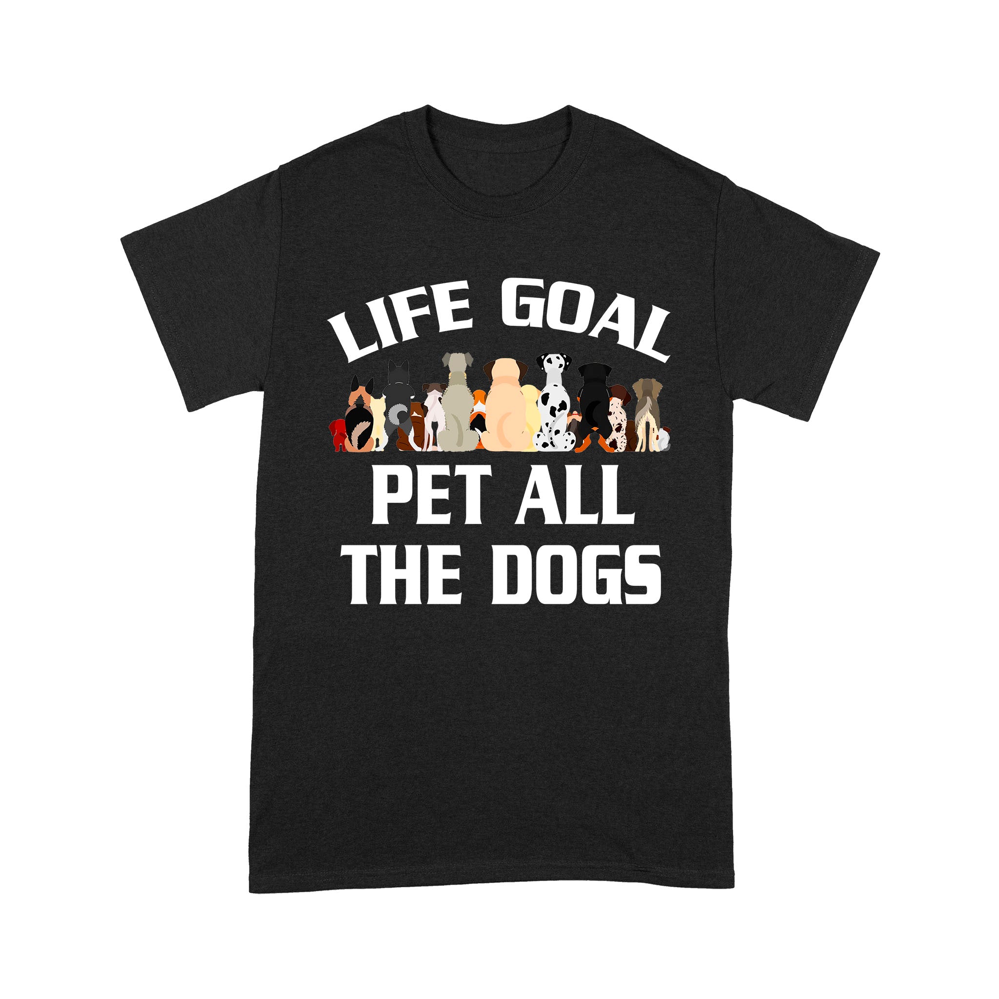 Life Goal Pet All The Dogs Shirt - Dog Lover T-shirt, Pet Lover Shirt for Pet Owner, Animal Lover Shirt, Dog Gift for Dog Mom, Dog Dad, Dog Owner - JTSD94 A02M03