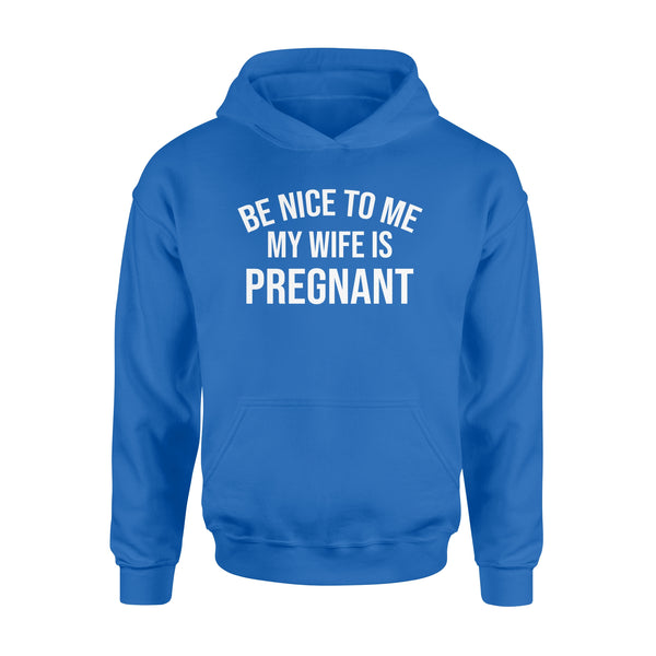 Be Nice to me My Wife is Pregnant, Pregnancy Announcement, New Father Shirts, new daddy gifts ideas D02 NQS1344  - Standard Hoodie